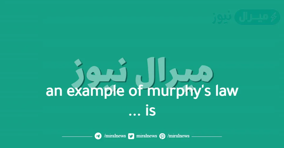 an example of murphy’s law is …