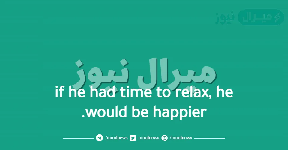 if he had time to relax, he would be happier.